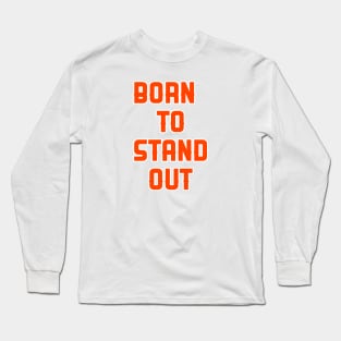 Born to stand out Long Sleeve T-Shirt